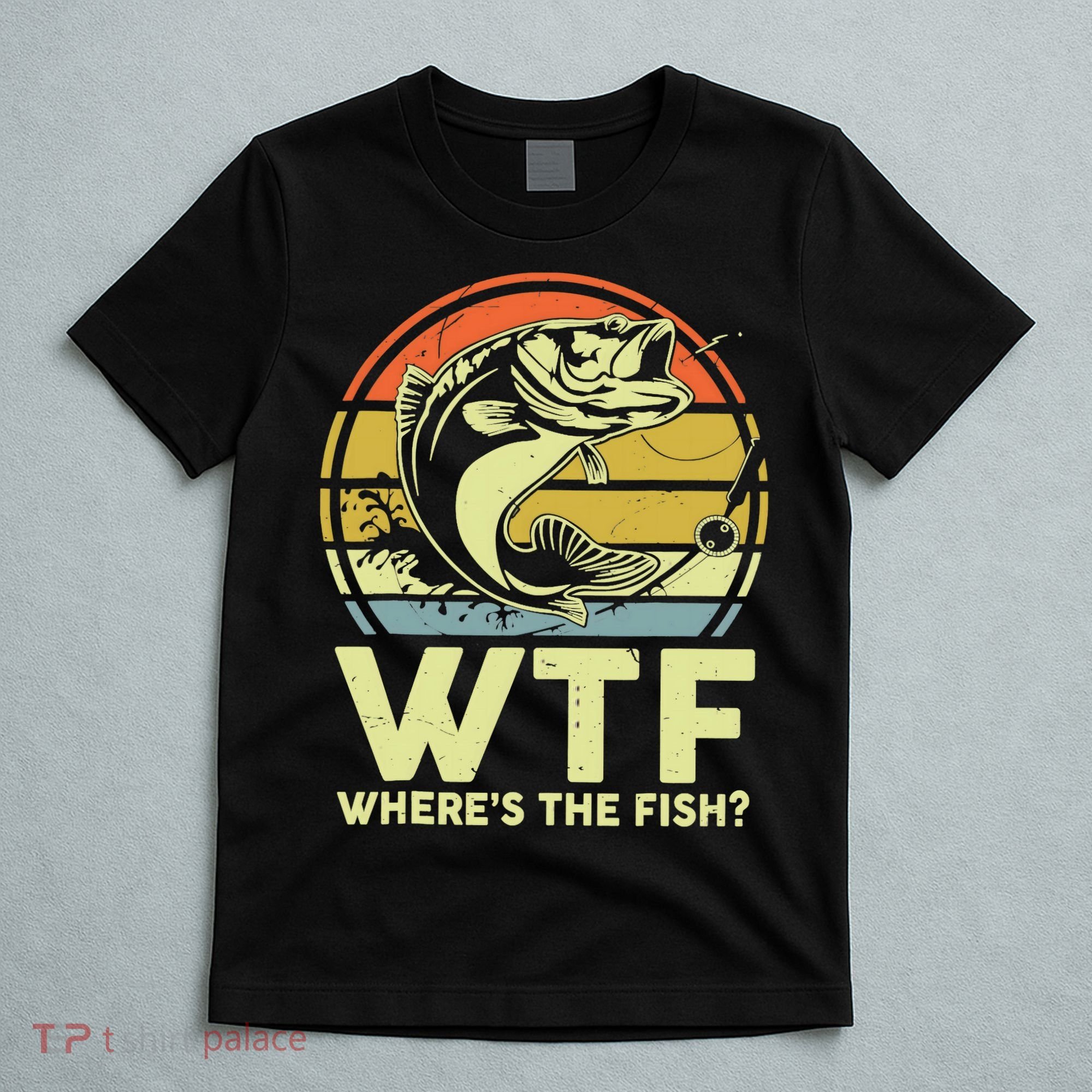Fishing WTF Wheres The Fish Fisherman Funny Bass Dad T-Shirt