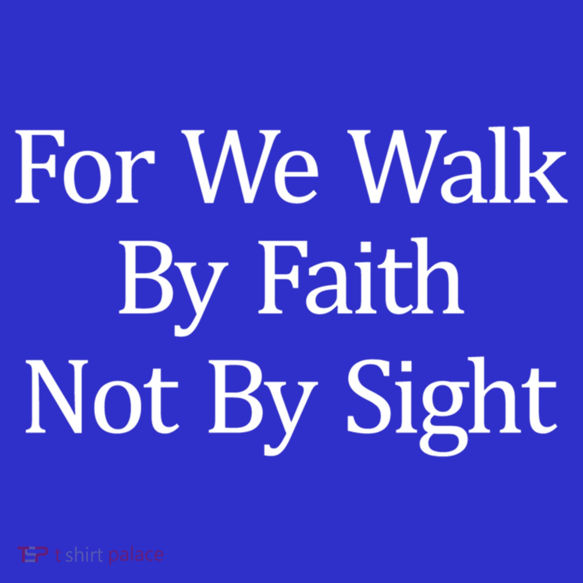 For We Walk By Faith Not By Sight Funny Gift Long Sleeve Shirt