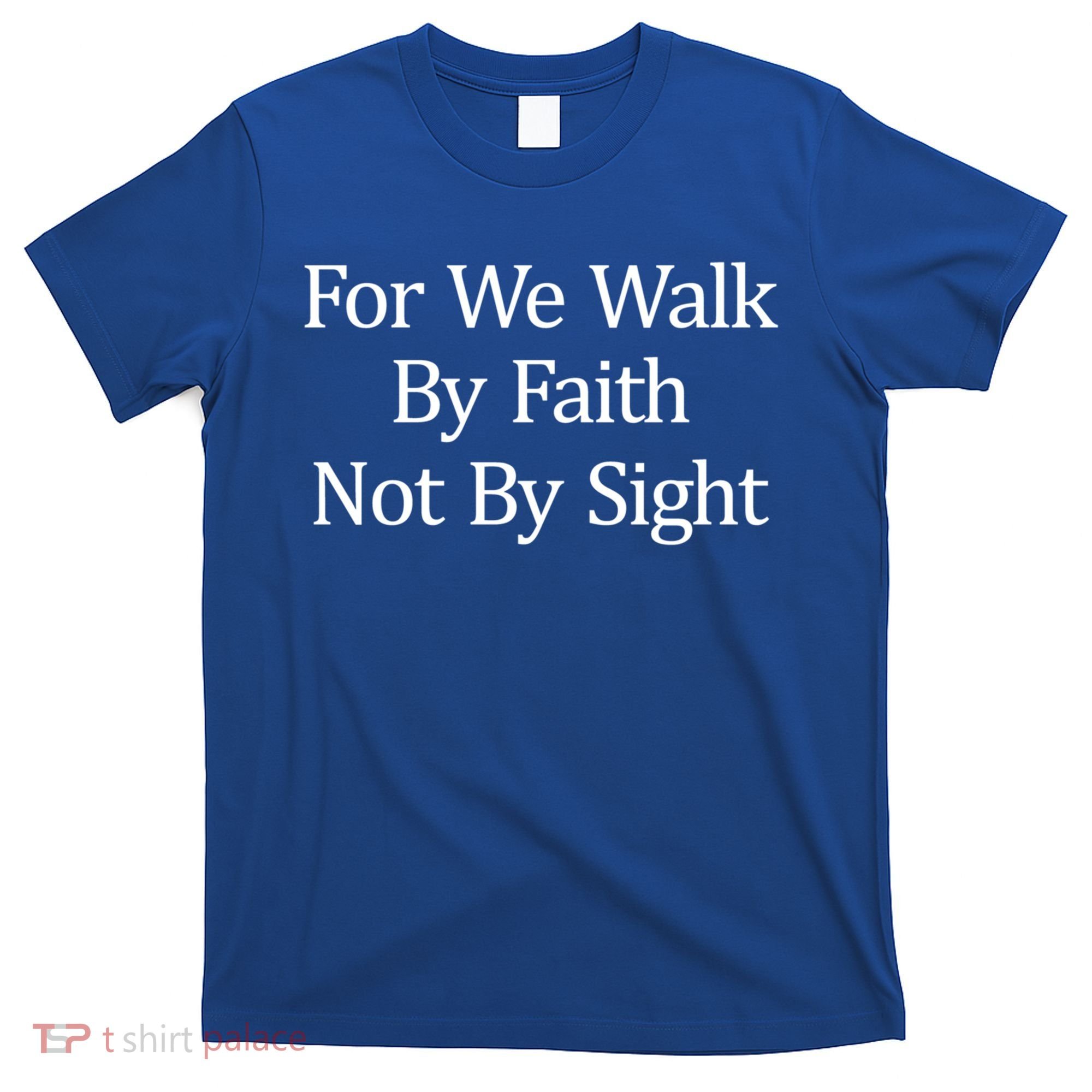 For We Walk By Faith Not By Sight Funny Gift T-Shirt