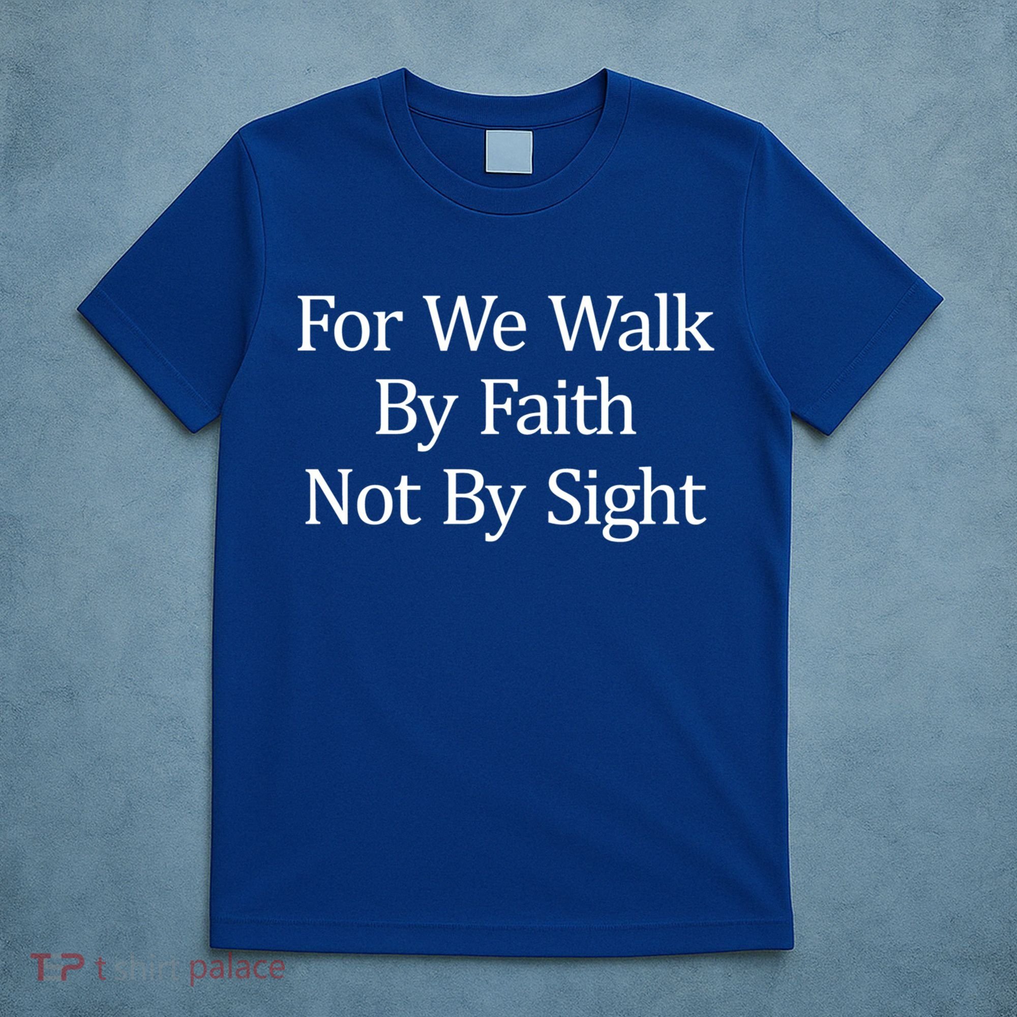For We Walk By Faith Not By Sight Funny Gift T-Shirt