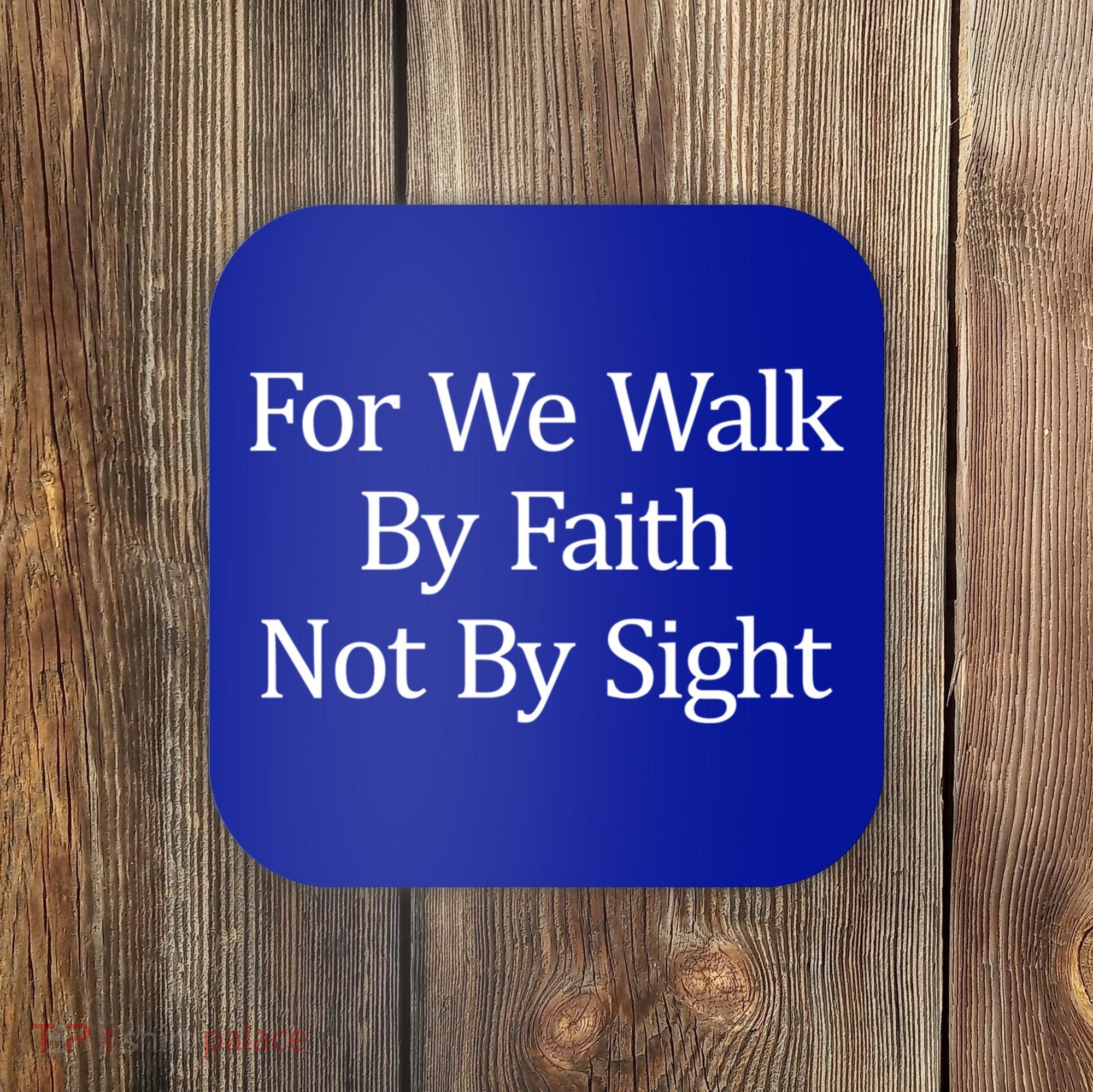 For We Walk By Faith Not By Sight Funny Gift Coaster