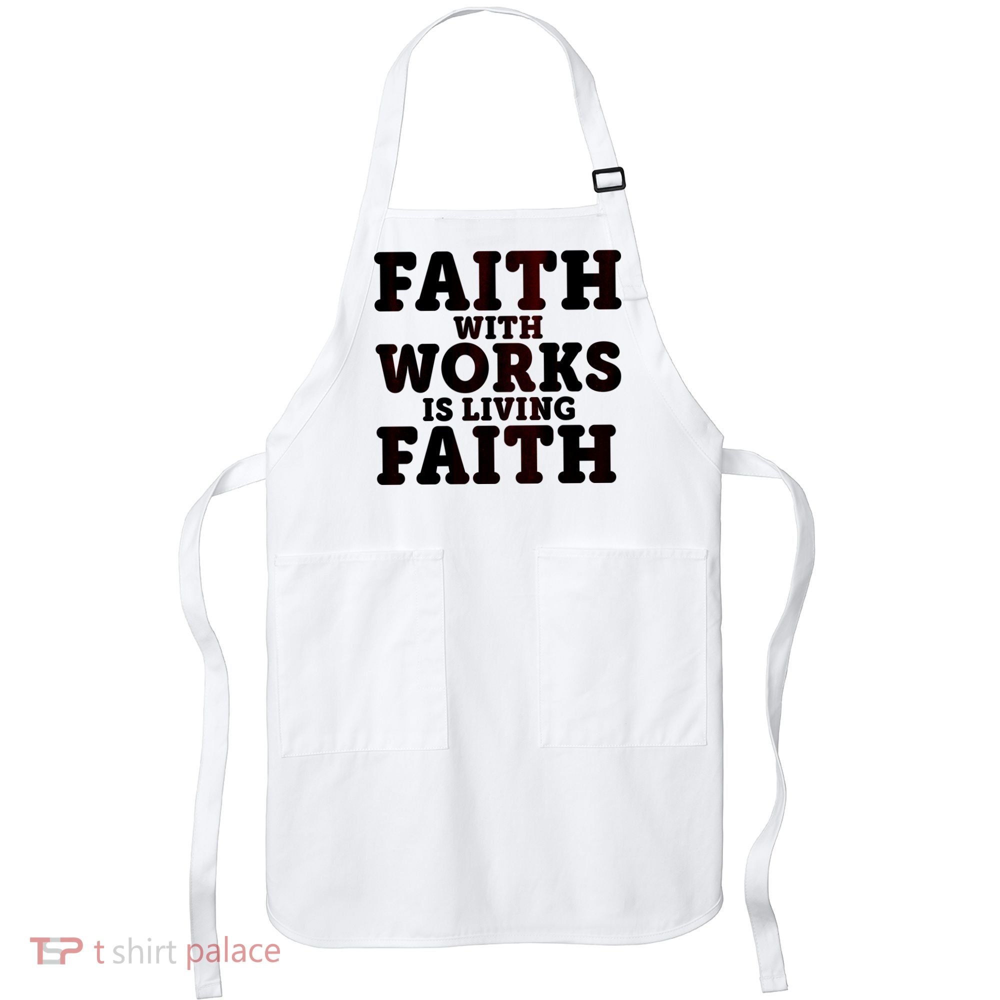 Faith With Works Is Living Faith Apron