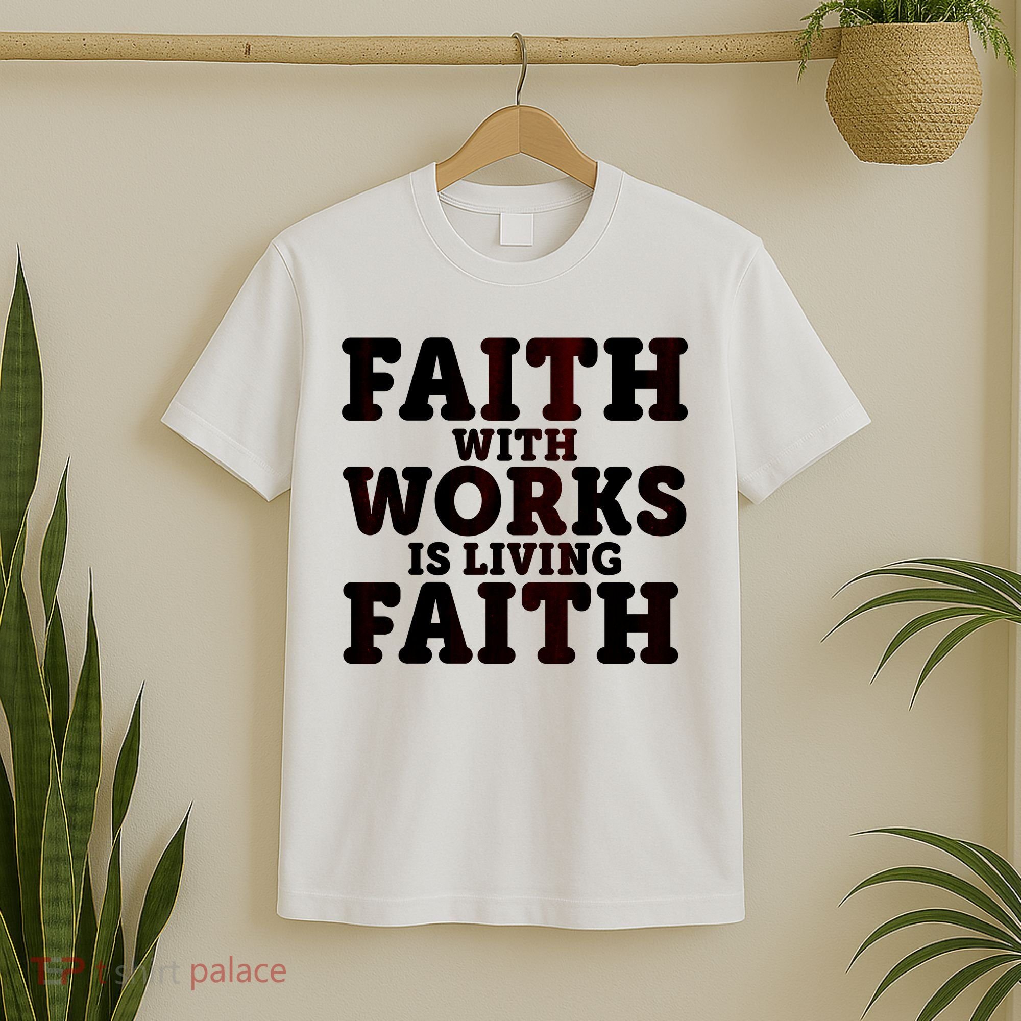 Faith With Works Is Living Faith T-Shirt