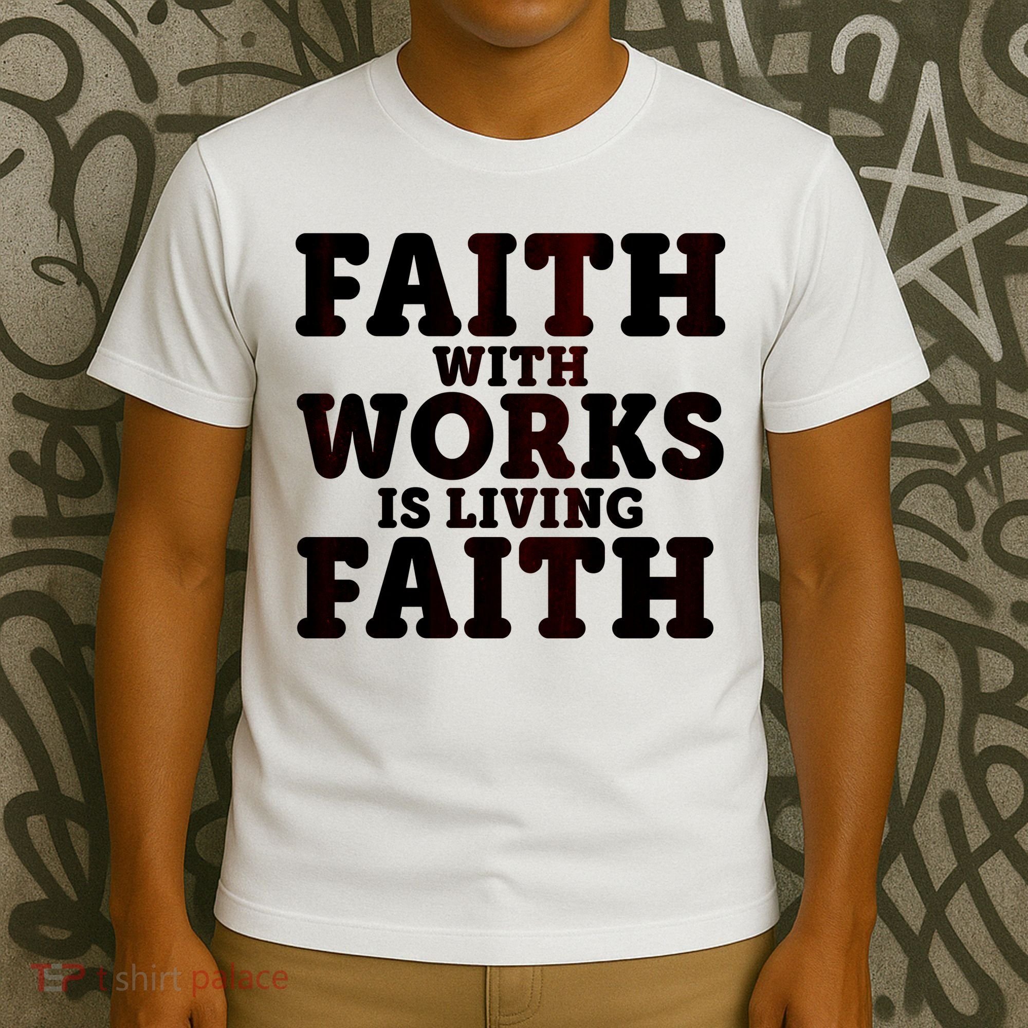 Faith With Works Is Living Faith T-Shirt