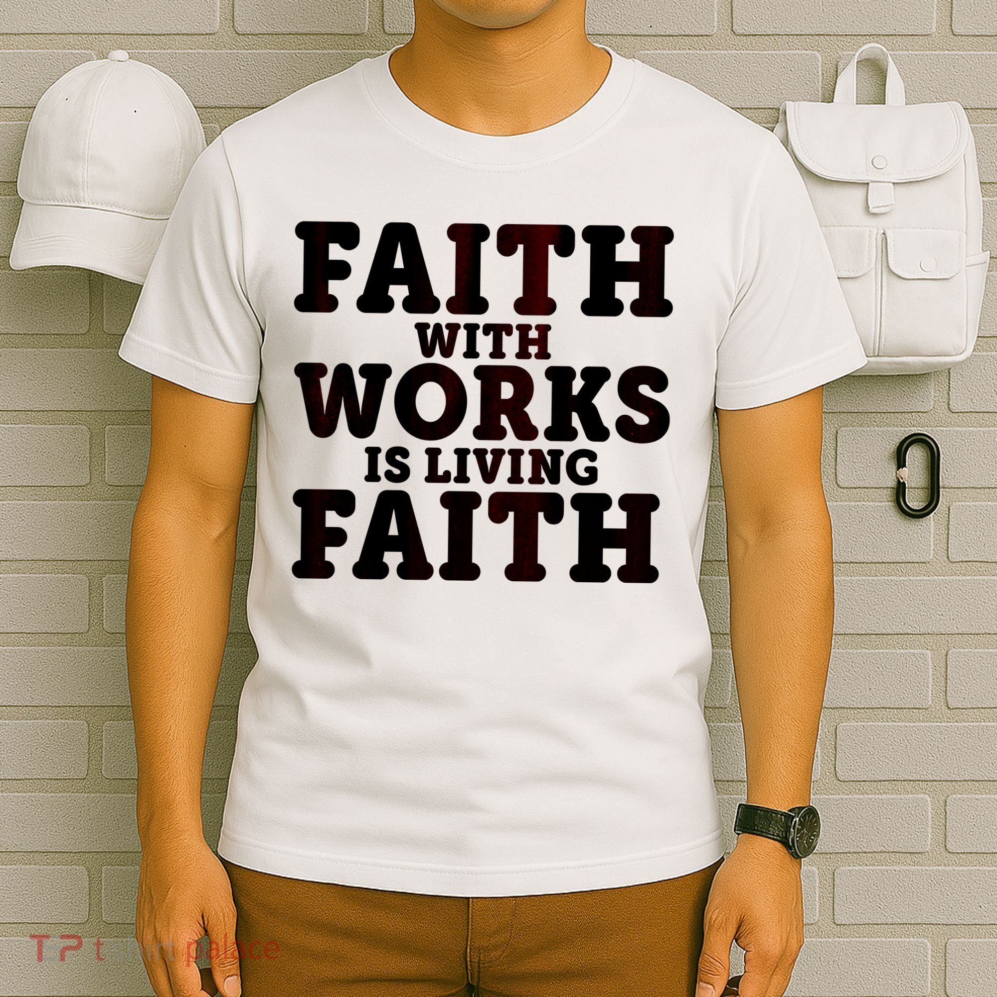Faith With Works Is Living Faith T-Shirt