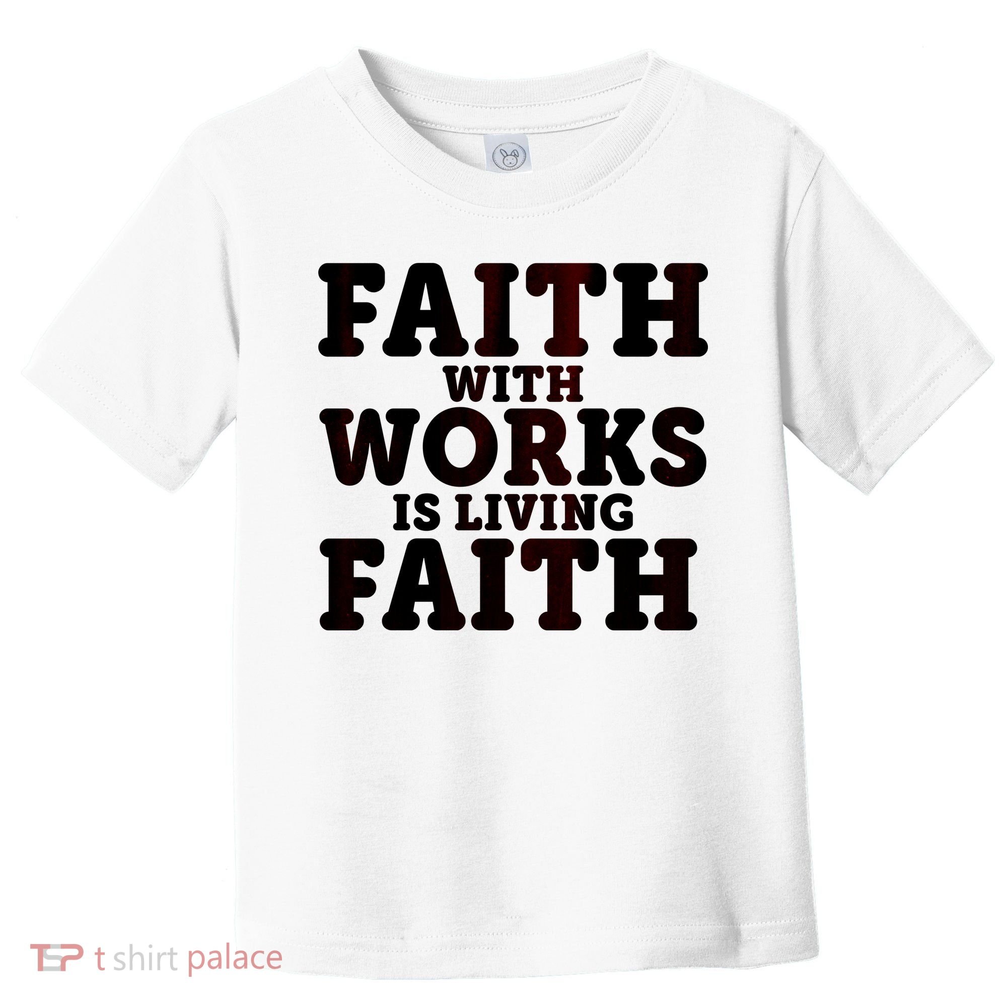 Faith With Works Is Living Faith Toddler T-Shirt