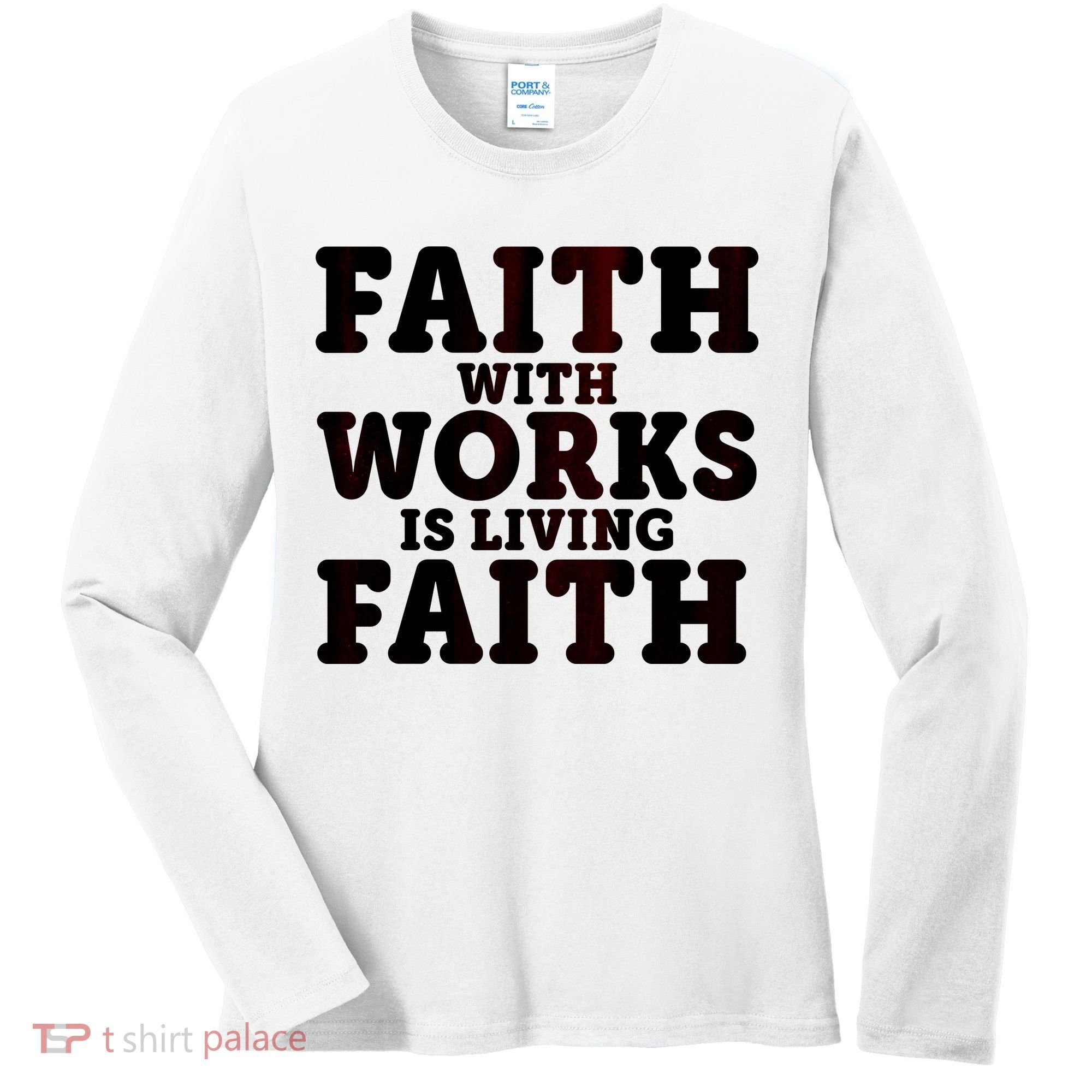 Faith With Works Is Living Faith Women's Long Sleeve Shirt