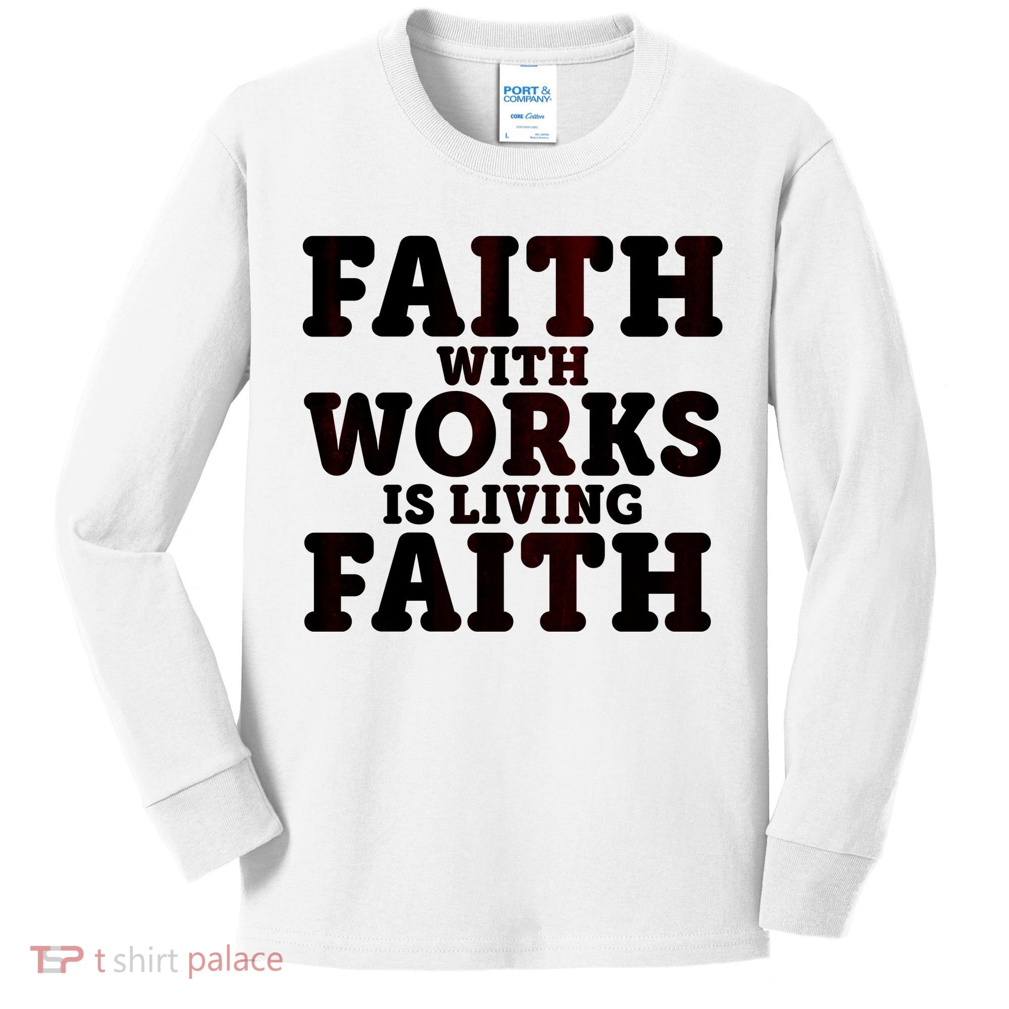 Faith With Works Is Living Faith Kids Long Sleeve Shirt