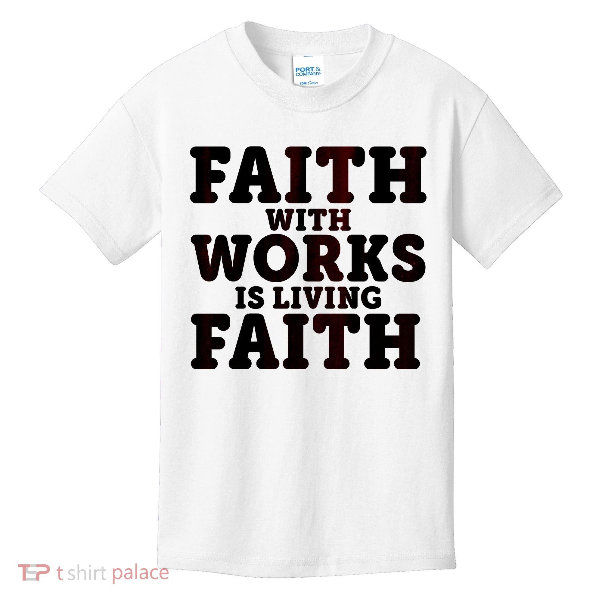Faith With Works Is Living Faith Kids T-Shirt