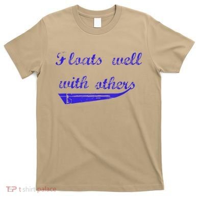Floats Well With Others T-Shirt