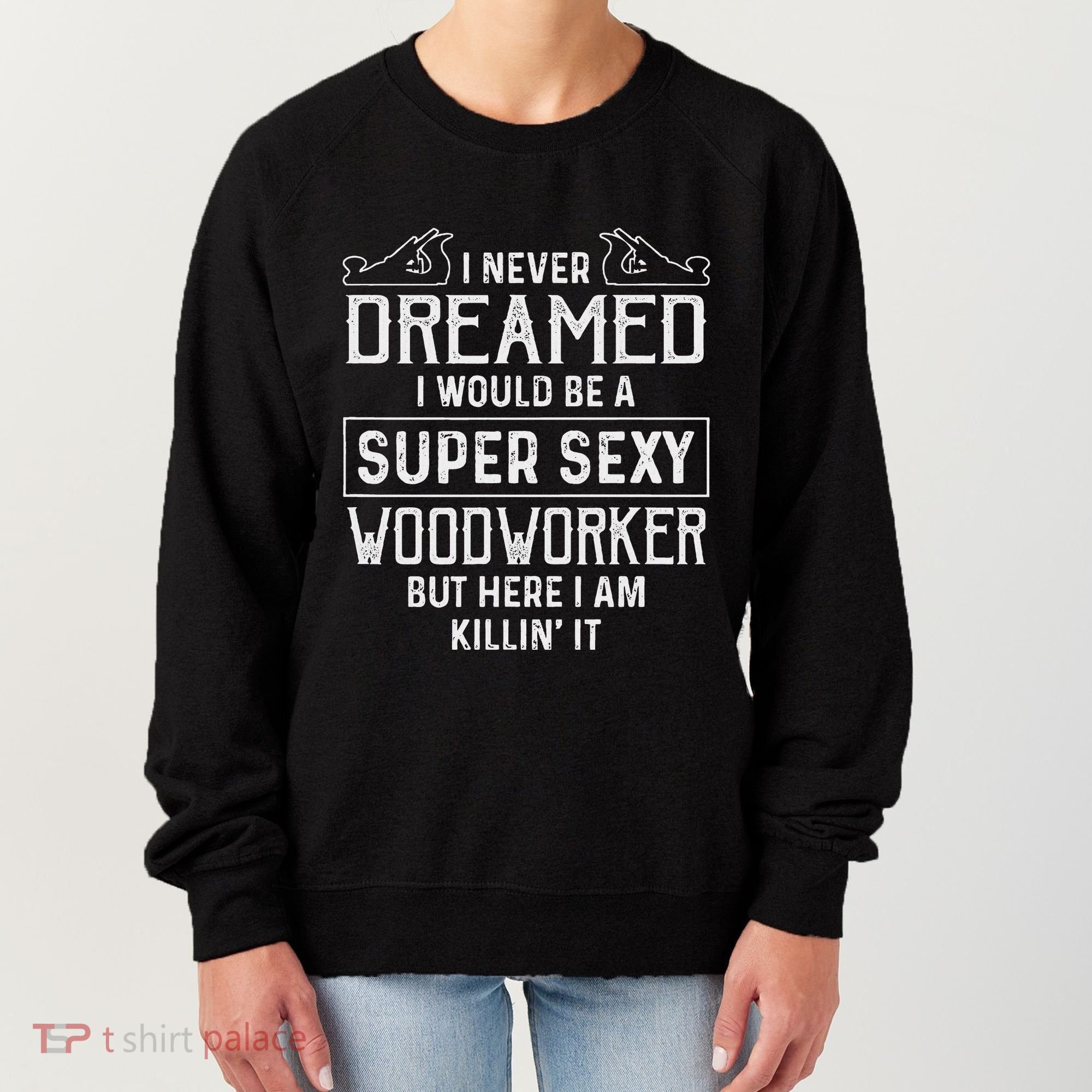Funny Woodworking Woodworker Gift Women's Sweatshirt