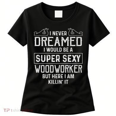 Funny Woodworking Woodworker Gift Women's T-Shirt