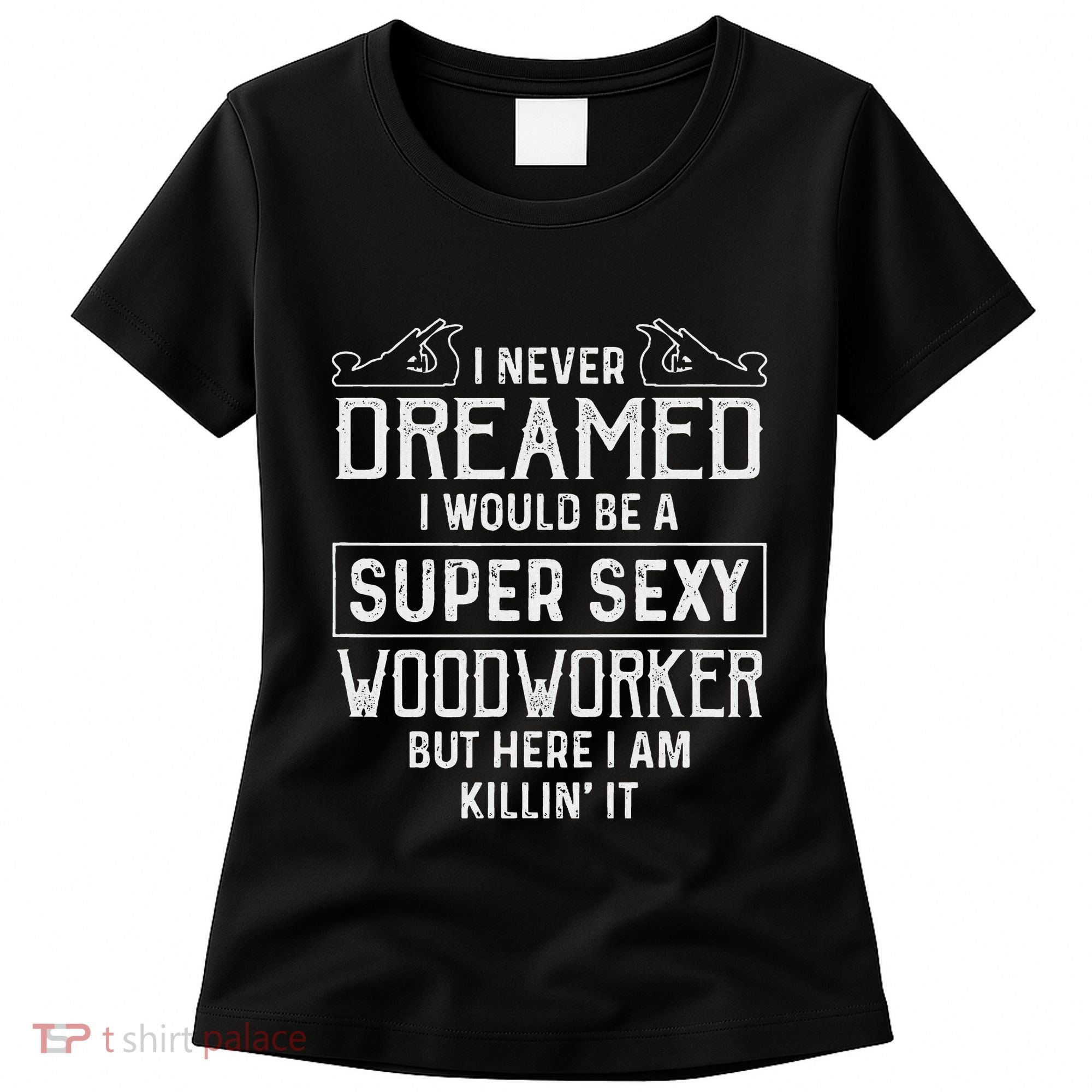 Funny Woodworking Woodworker Gift Women's T-Shirt
