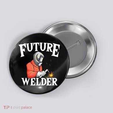 Future Welder Welding Helmet Metal Fabrication Fusing MIG Button