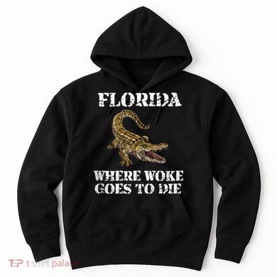 Florida Where Woke Goes To Die Alligator Hoodie