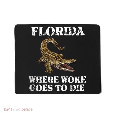 Florida Where Woke Goes To Die Alligator Mousepad