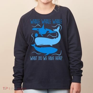 Funny Whale Whale Whale What Do We Have Here? Women's Sweatshirt