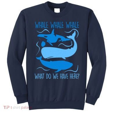 Funny Whale Whale Whale What Do We Have Here? Sweatshirt