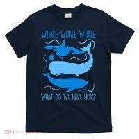 Funny Whale Whale Whale What Do We Have Here? T-Shirt thumb 0