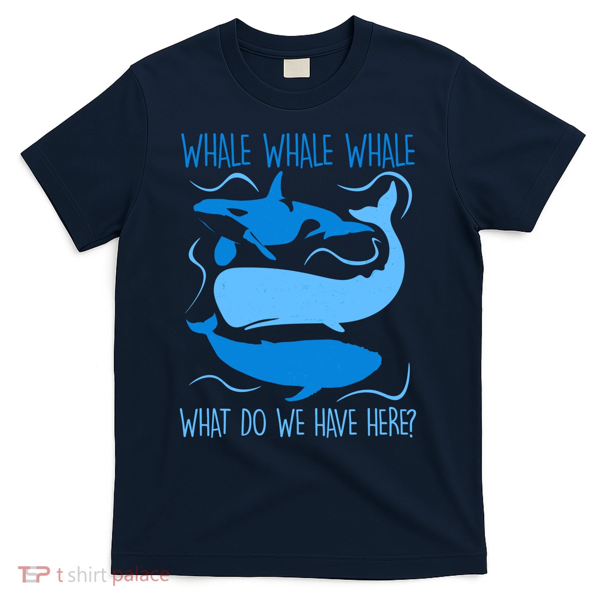 Funny Whale Whale Whale What Do We Have Here? T-Shirt