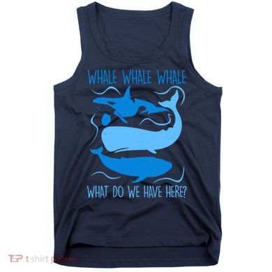 Funny Whale Whale Whale What Do We Have Here? Tank Top