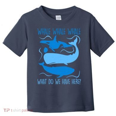 Funny Whale Whale Whale What Do We Have Here? Toddler T-Shirt