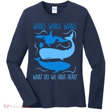 Funny Whale Whale Whale What Do We Have Here? Women's Long Sleeve Shirt