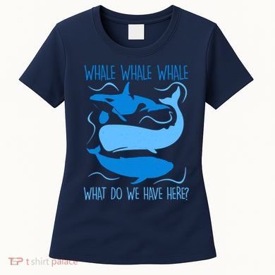 Funny Whale Whale Whale What Do We Have Here? Women's T-Shirt
