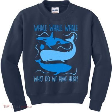 Funny Whale Whale Whale What Do We Have Here? Kids Sweatshirt