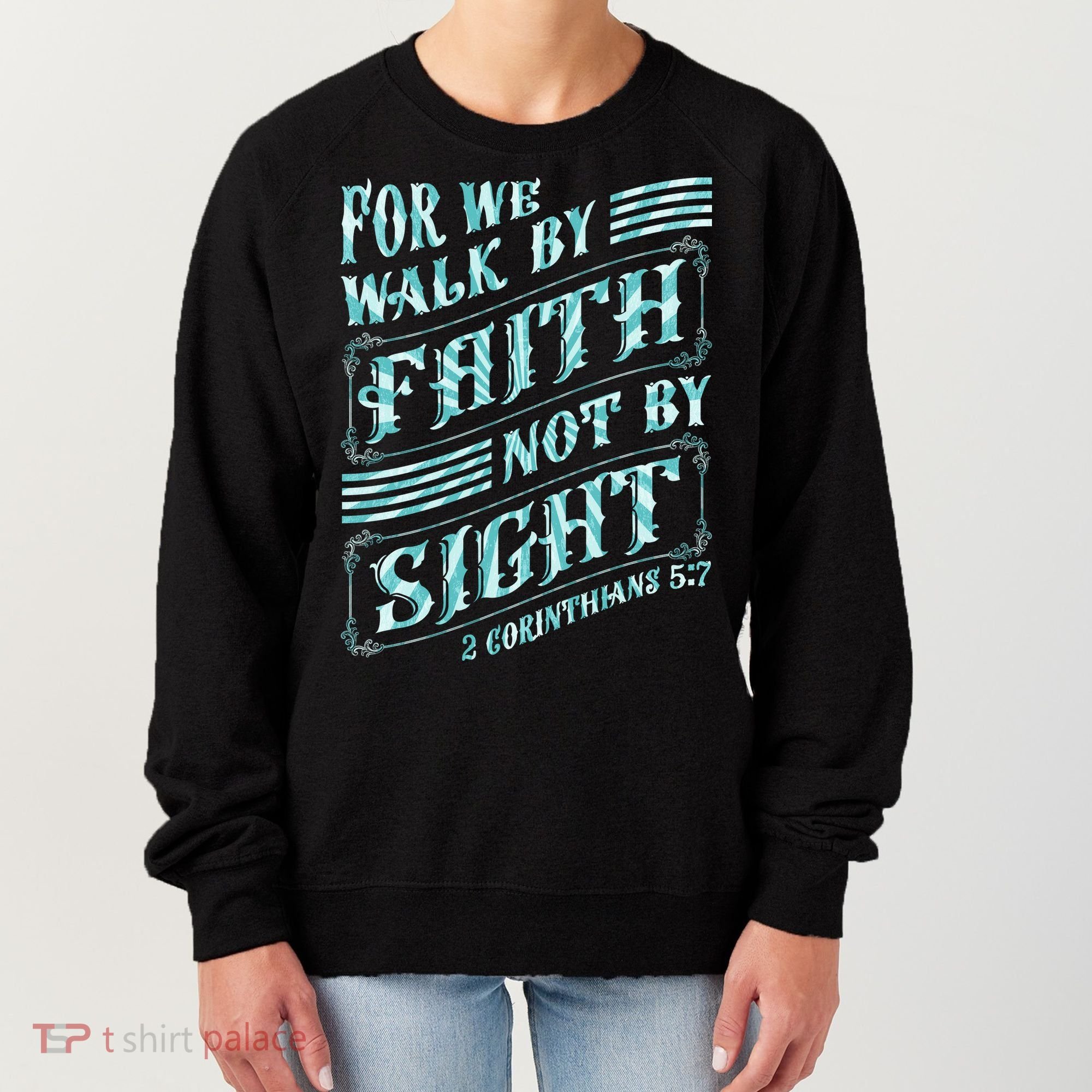 For We Walk By Faith Not By Sight Women's Sweatshirt