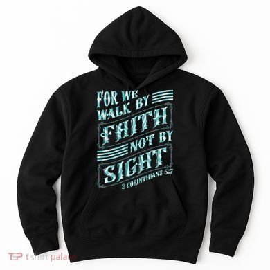 For We Walk By Faith Not By Sight Hoodie