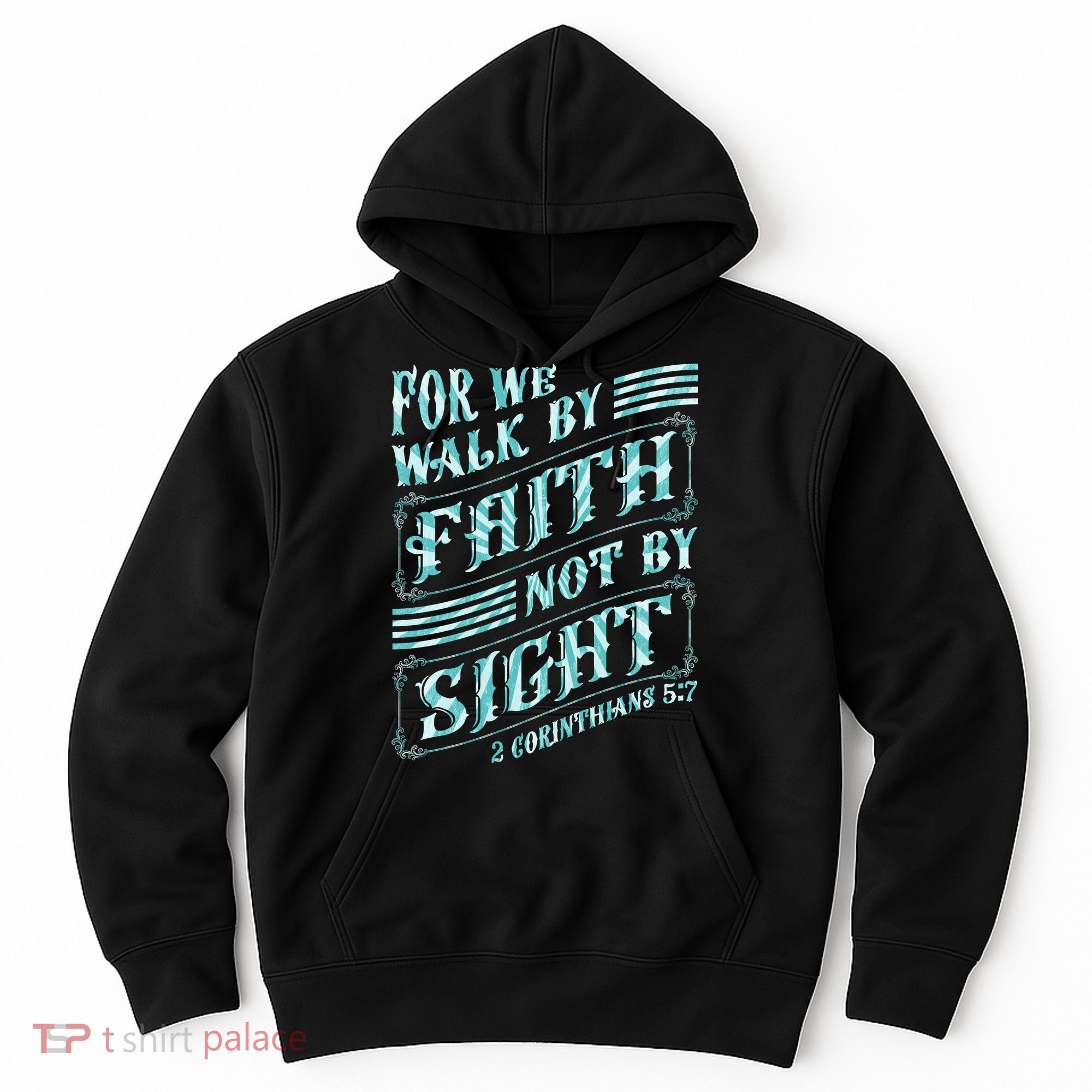 For We Walk By Faith Not By Sight Hoodie
