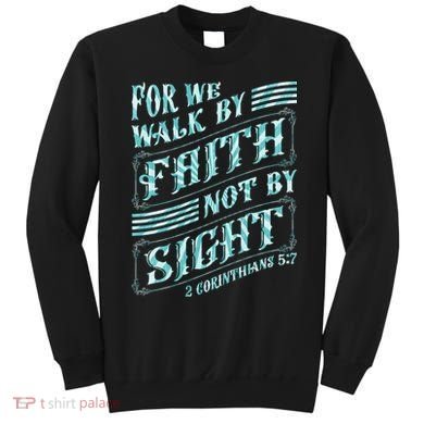 For We Walk By Faith Not By Sight Sweatshirt