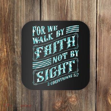 For We Walk By Faith Not By Sight Coaster