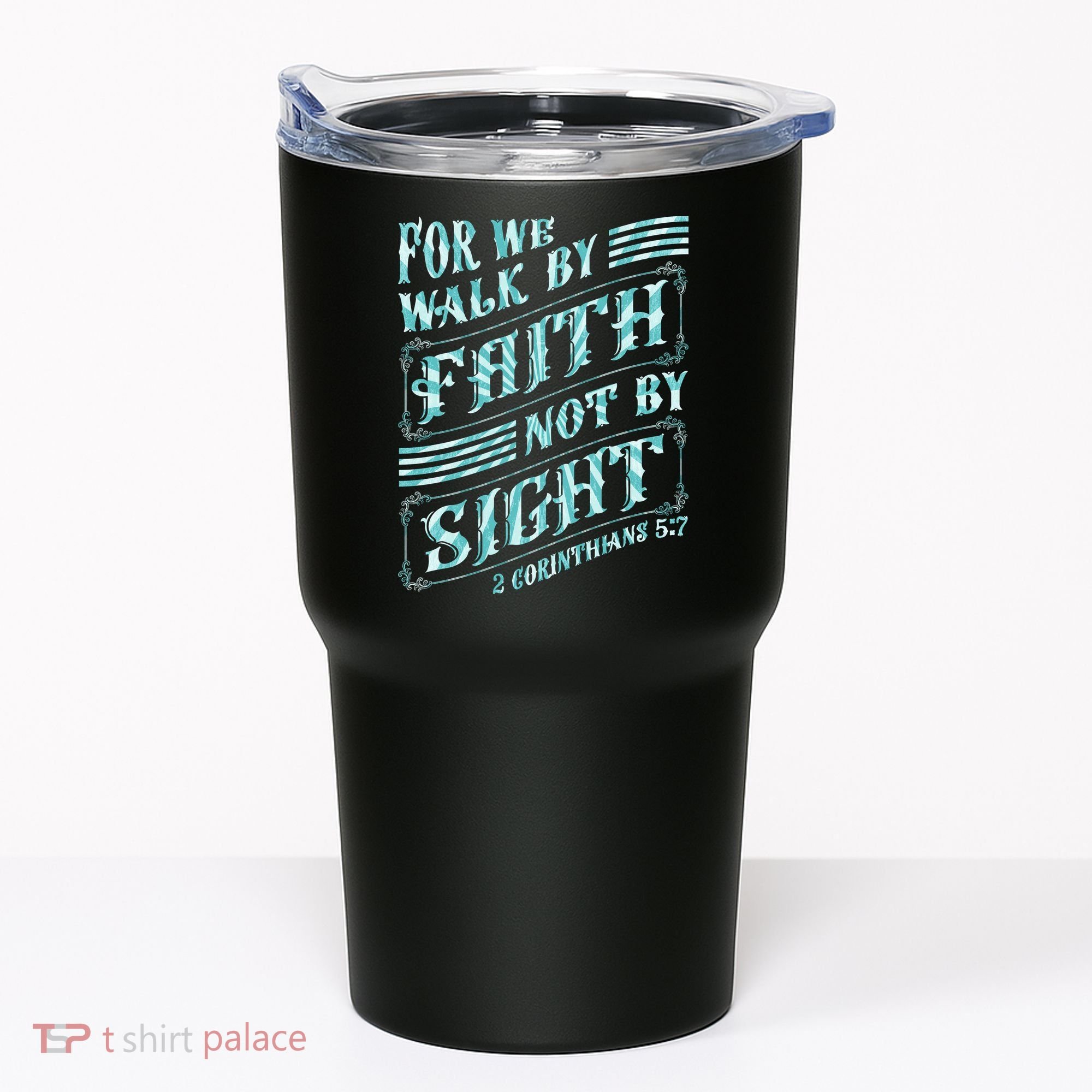 For We Walk By Faith Not By Sight Tumbler
