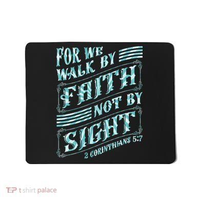 For We Walk By Faith Not By Sight Mousepad