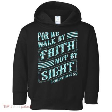 For We Walk By Faith Not By Sight Toddler Hoodie
