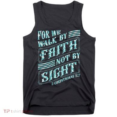 For We Walk By Faith Not By Sight Tank Top