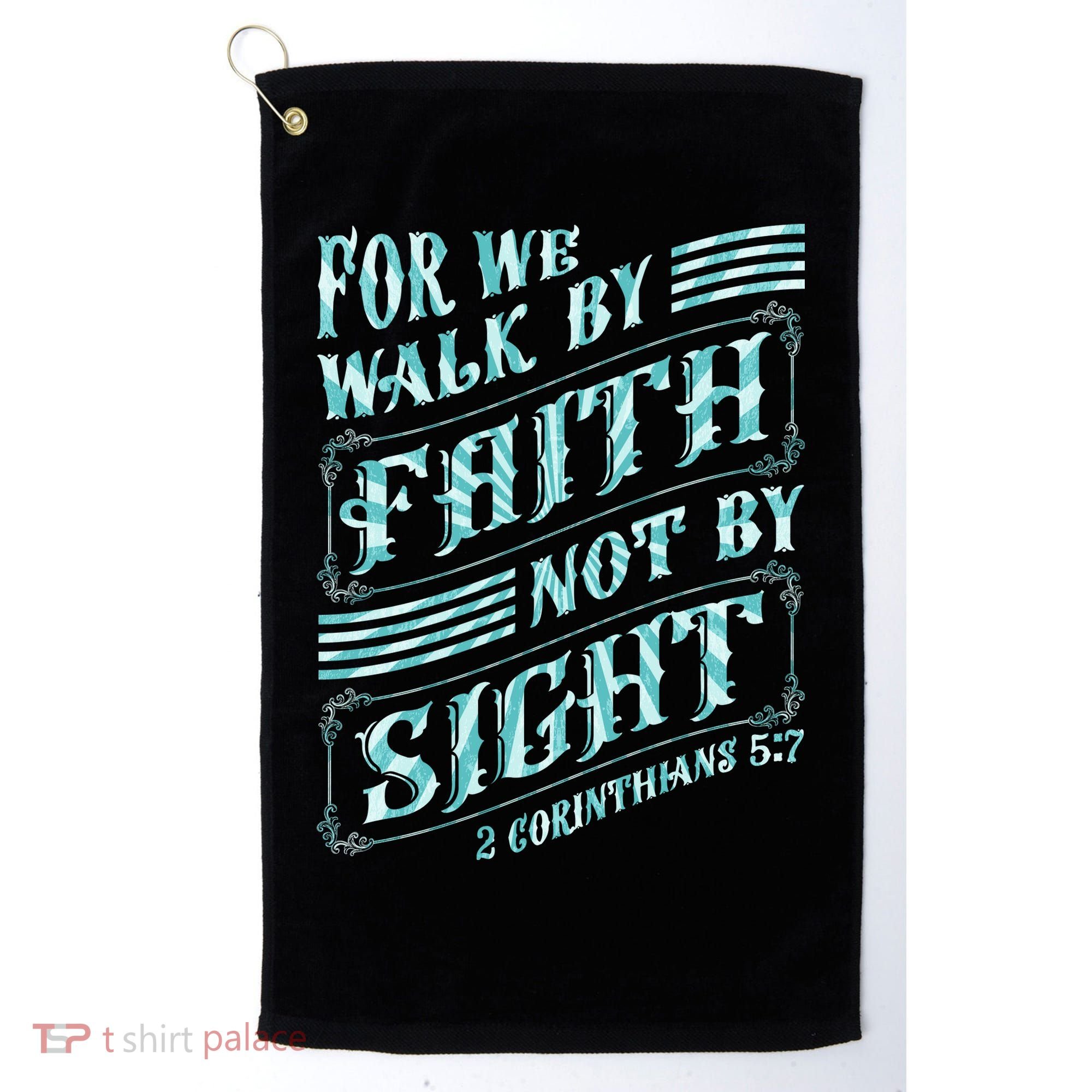 For We Walk By Faith Not By Sight Golf Towel