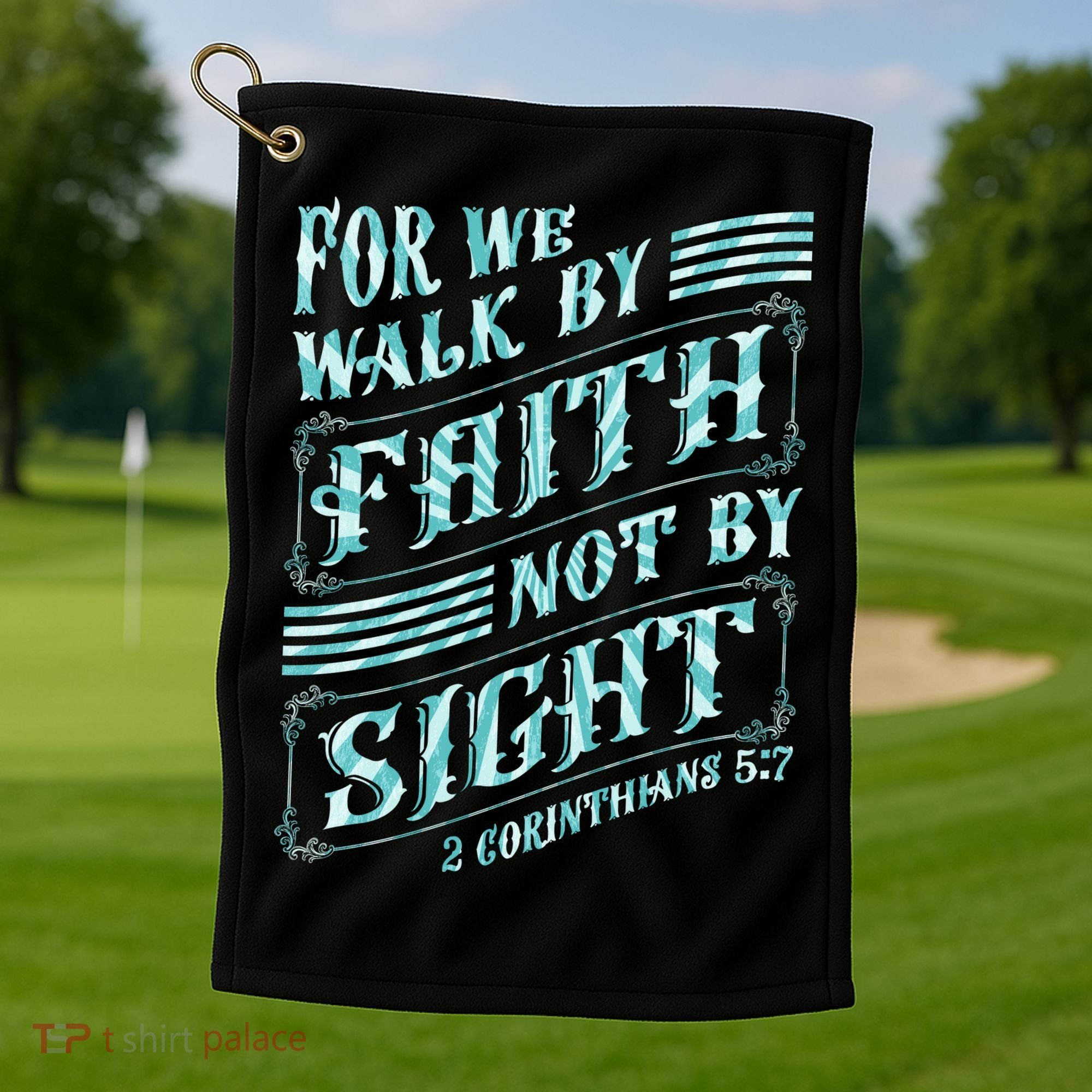 For We Walk By Faith Not By Sight Golf Towel