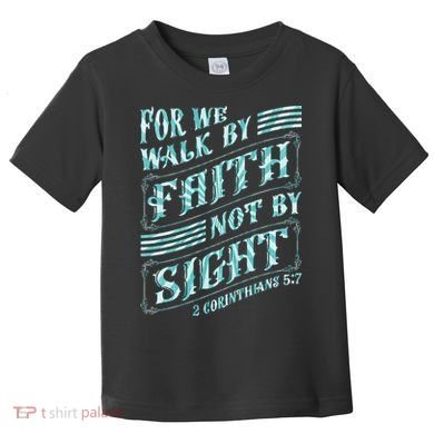 For We Walk By Faith Not By Sight Toddler T-Shirt