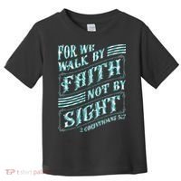 For We Walk By Faith Not By Sight Toddler T-Shirt thumb 0