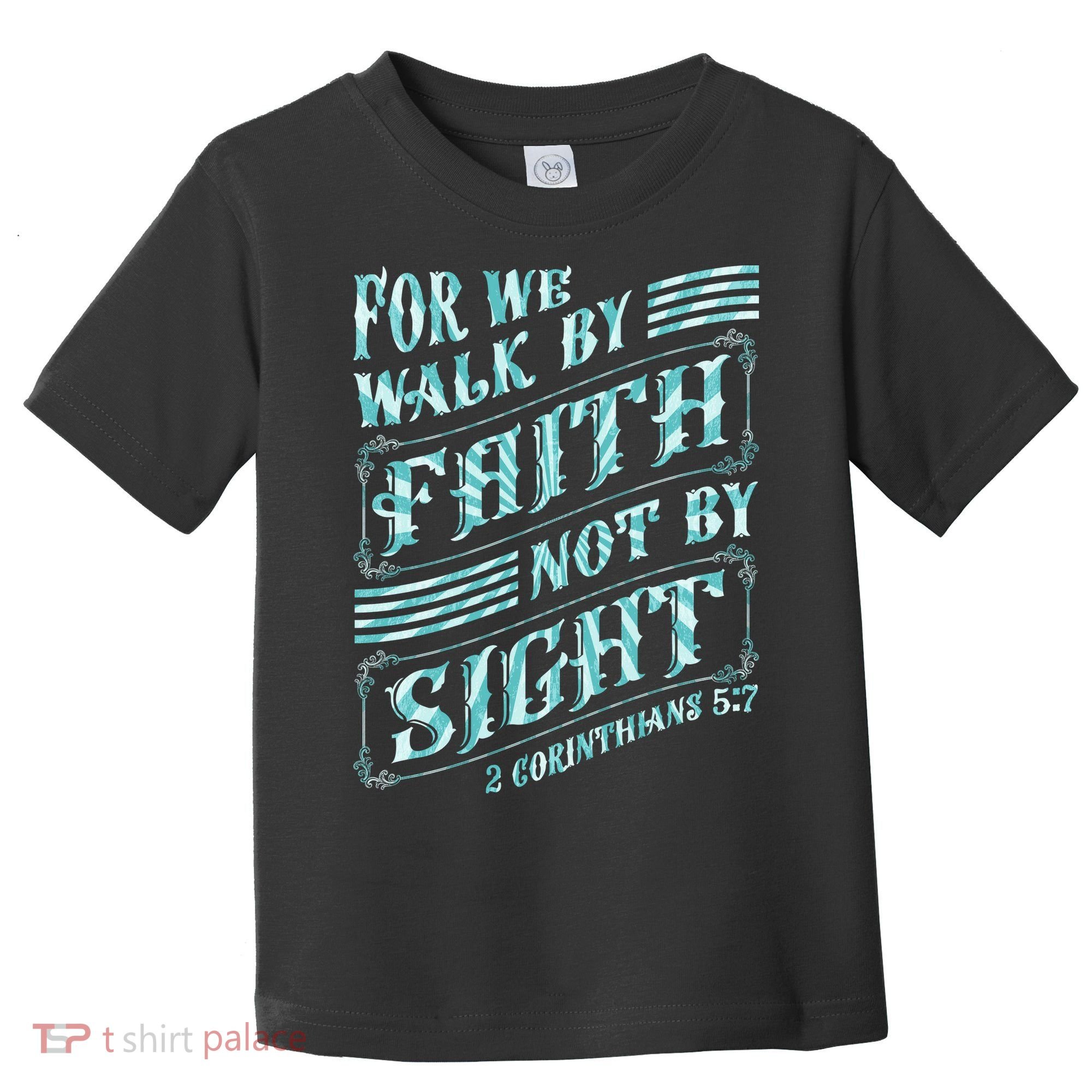 For We Walk By Faith Not By Sight Toddler T-Shirt