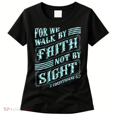 For We Walk By Faith Not By Sight Women's T-Shirt