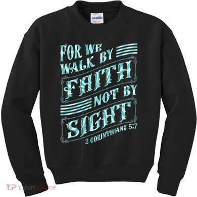 For We Walk By Faith Not By Sight Kids Sweatshirt