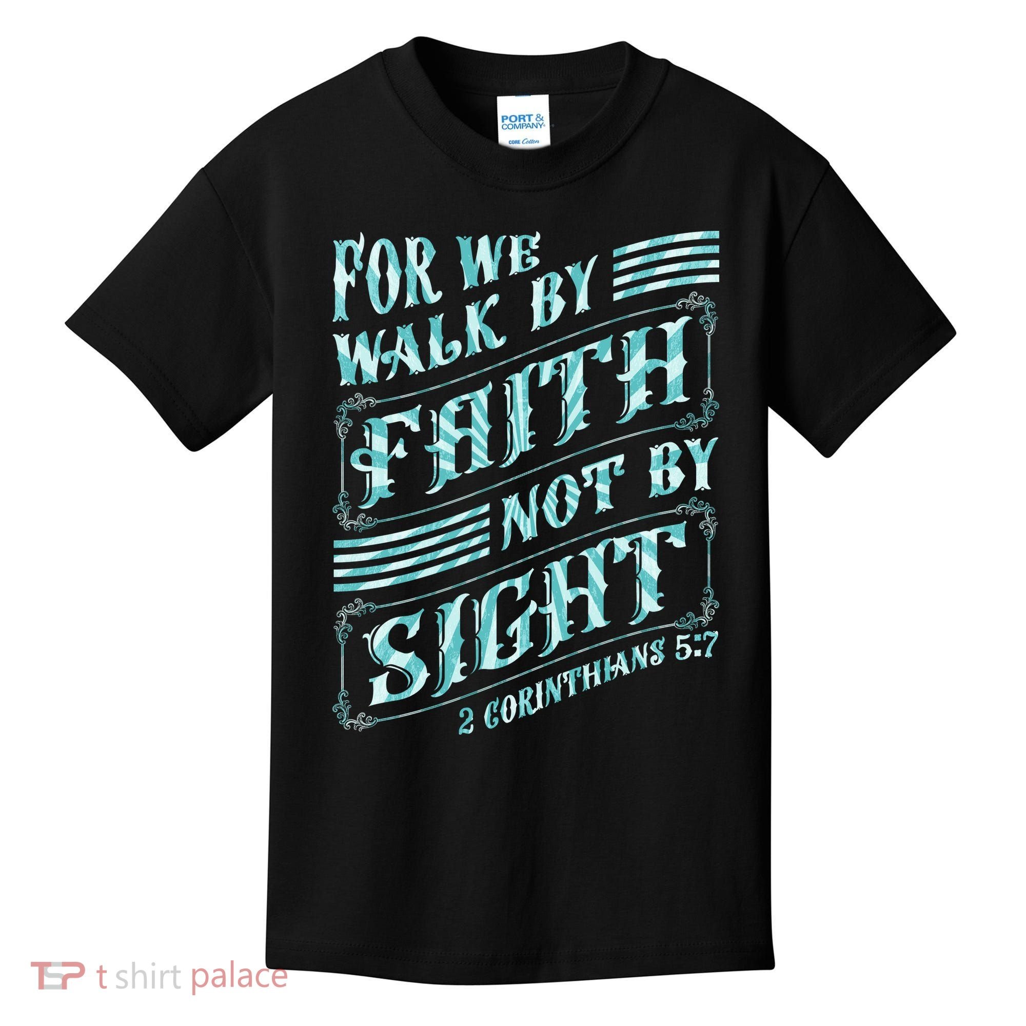For We Walk By Faith Not By Sight Kids T-Shirt