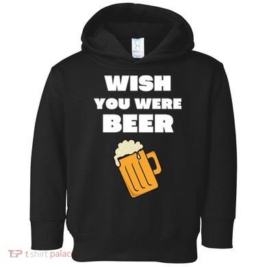 Funny Wish You Were Beer Toddler Hoodie