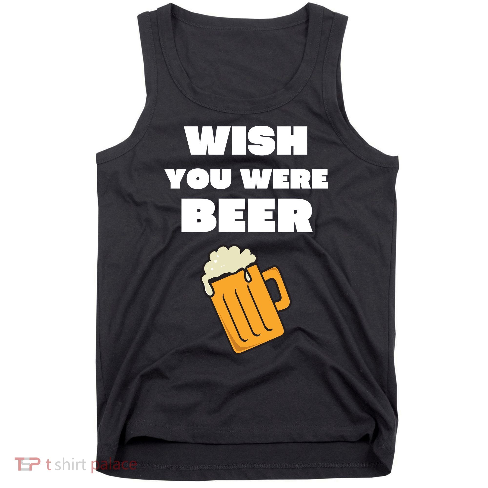Funny Wish You Were Beer Tank Top