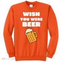 Funny Wish You Were Beer Sweatshirt thumb 0