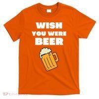 Funny Wish You Were Beer T-Shirt thumb 0